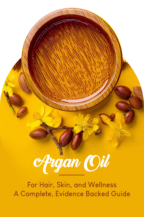 Argan Oil for Hair, Skin, and Wellness: A Complete, Evidence Backed Guide
